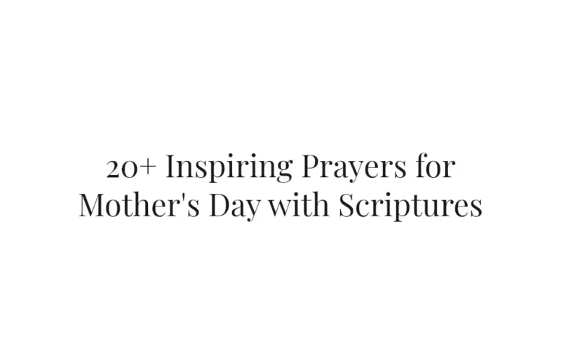 20+ Inspiring Prayers for Mother's Day with Scriptures