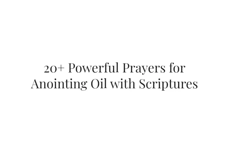 20+ Powerful Prayers for Anointing Oil with Scriptures