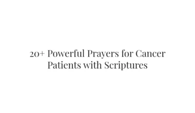 20+ Powerful Prayers for Cancer Patients with Scriptures